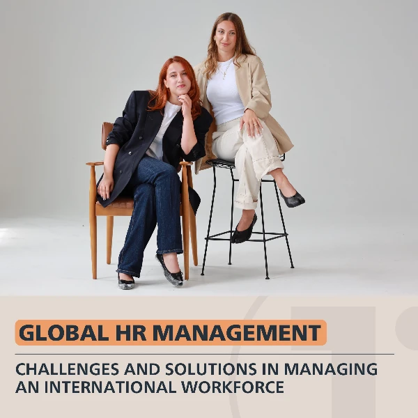 Global HR Management: Challenges and Solutions in Managing an International Workforce