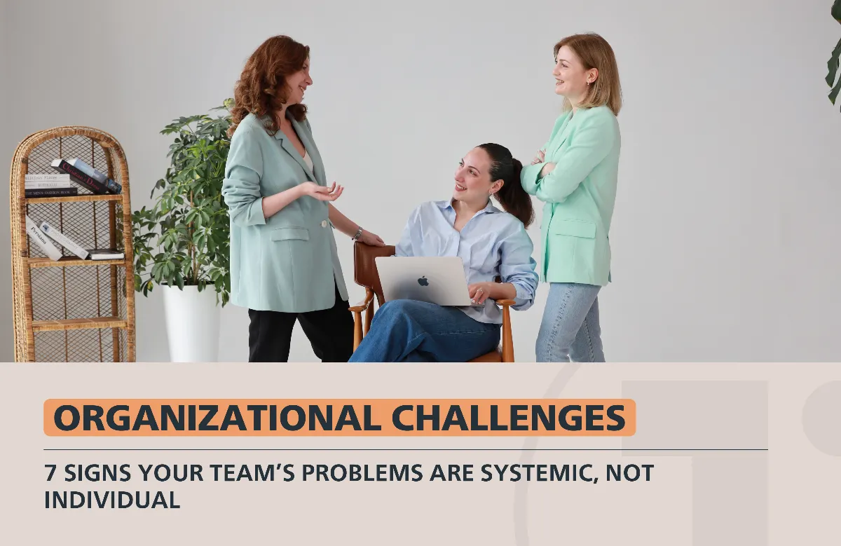 7 Signs Your Team’s Problems Are Systemic , Not Individual